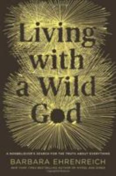 Hardcover Living with a Wild God: A Nonbeliever's Search for the Truth about Everything Book