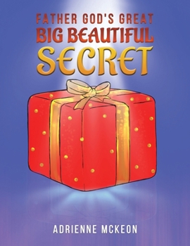 Paperback Father God's Great Big Beautiful Secret Book