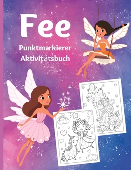 Fee Punktmarkierer Aktivit�tsbuch: Erstaunliche Dot-Malbuch f�r Kinder -Punktmarkierer Aktivit�tsbuch f�r Kleinkind M�dchen im Alter von 3-5