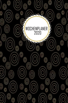 Wochenplaner 2020: Goldene Kreise auf schwarzem Hintergrund Design | Jahresplaner von Januar bis Dezember (German Edition)