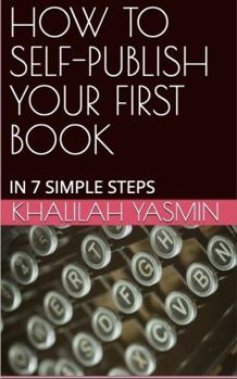 Paperback HOW TO SELF-PUBLISH YOUR FIRST BOOK: IN 7 SIMPLE STEPS Book
