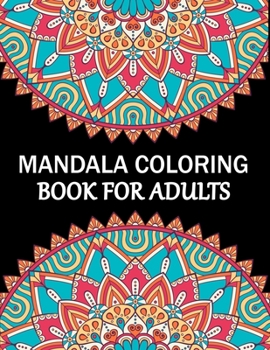 Mandala Coloring Book For Adults: Mandala Adult Coloring Book with Fun, Simple, Easy, and Relaxing for Boys, Girls, and Beginners Coloring Pages.