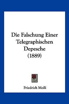 Paperback Die Falschung Einer Telegraphischen Depesche (1889) [German] Book