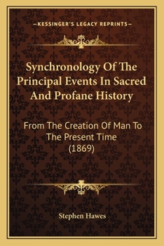 Paperback Synchronology Of The Principal Events In Sacred And Profane History: From The Creation Of Man To The Present Time (1869) Book