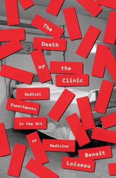 The Death of the Clinic: Radical Experiments in the Art of Medicine