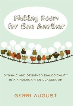 Paperback Making Room for One Another: Dynamic and Designed Dialogicality in a Kindergarten Classroom Book