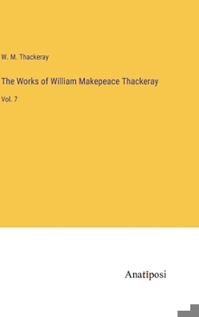 Hardcover The Works of William Makepeace Thackeray: Vol. 7 Book