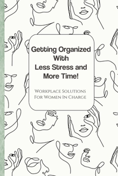 Paperback Getting Organized with Less Stress and More Time: Workplace Solutions for Women Book