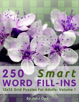 250 Smart Word Fill-Ins: 15x15 Grid Puzzles For Adults: Volume 1 (Smart Word Fill-In Puzzles)