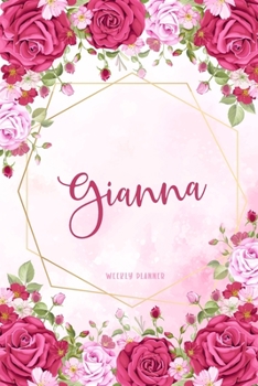 Gianna Weekly Planner: Custom Personal Name To Do List Academic Schedule Logbook Appointment Notes School Supplies Time Management Watercolor Pink Floral Cute Gift