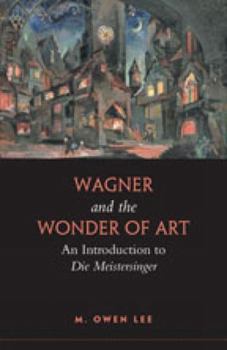 Paperback Wagner and the Wonder of Art: An Introduction to Die Meistersinger Book