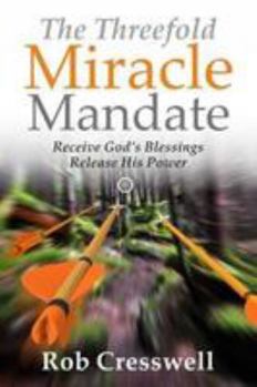 Paperback The Threefold Miracle Mandate: Receive God's blessings, release His power Book