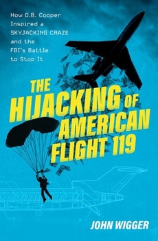 Hardcover The Hijacking of American Flight 119: How D.B. Cooper Inspired a Skyjacking Craze and the Fbi's Battle to Stop It Book