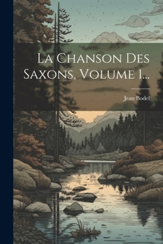 Paperback La Chanson Des Saxons, Volume 1... [French] Book