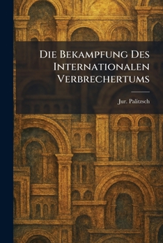 Paperback Die Bekampfung Des Internationalen Verbrechertums [German] Book