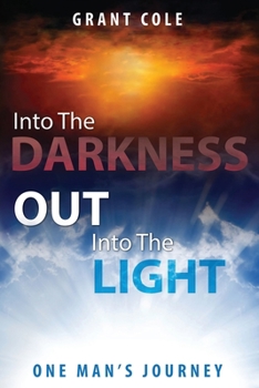 Paperback Into The Darkness Out Into The Light: One Man's Journey Book