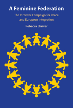 Hardcover A Feminine Federation: The Interwar Campaign for Peace and European Integration Book