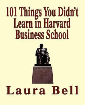 Paperback The 101 Things You Didn't Learn in Harvard Business School Book