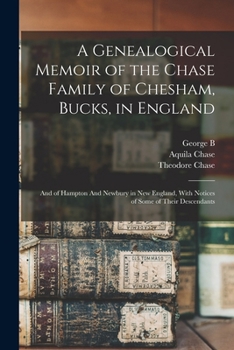 Paperback A Genealogical Memoir of the Chase Family of Chesham, Bucks, in England: And of Hampton And Newbury in New England, With Notices of Some of Their Desc Book
