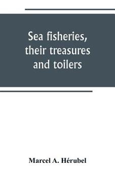 Paperback Sea fisheries, their treasures and toilers Book