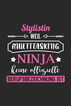 Stylistin Weil Multitasking Ninja Keine Berufsbezeichnung Ist: A5 Punkteraster • Notebook • Notizbuch • Taschenbuch • Journal • Tagebuch - Ein ... die beste Stylistin der Welt (German Edition)