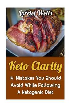 Paperback Keto Clarity: 14 Mistakes You Should Avoid While Following A Ketogenic Diet Book