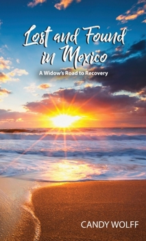 Hardcover Lost and Found in Mexico: A Widow's Road to Recovery Book