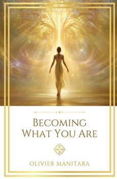 Becoming What You Are: Concentration, Attention and the Awakening of the Inner I (Essene Wisdom Series)