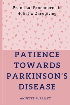 Patience Towards Parkinson's Disease: Practical Procedures in Holistic Caregiving