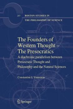 Paperback The Founders of Western Thought - The Presocratics: A Diachronic Parallelism Between Presocratic Thought and Philosophy and the Natural Sciences Book