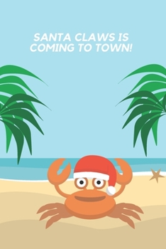 SANTA CLAWS IS COMING TO TOWN: Crab Christmas Funny Composition Notebook | Holiday Daily Journal | Cute gift for Kids or Women | College Ruled Planner Organizer |  110 Pages, Lined 6 x 9