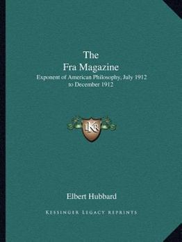 The Fra Magazine: Exponent of American Philosophy, July 1912 to December 1912