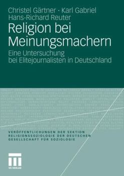 Religion Bei Meinungsmachern: Eine Untersuchung Bei Elitejournalisten in Deutschland