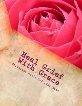 Paperback Heal Grief With Grace: Grief Adult Coloring Book