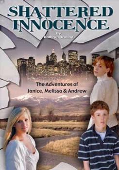 Paperback Shattered Innocence: The Adventures of Janice, Melissa & Andrew Book
