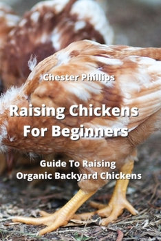 Paperback Raising Chickens For Beginners: Guide To Raising Organic Backyard Chickens Book