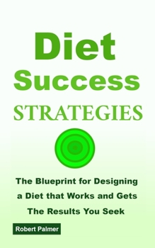 Paperback Diet Success Strategies: The Blueprint for Designing a Diet that Works and Gets The Results You Seek Book