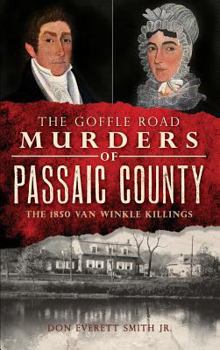 Hardcover The Goffle Road Murders of Passaic County: The 1850 Van Winkle Killings Book