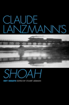 Claude Lanzmann's Shoah: Key Essays (Casebooks in Criticism)
