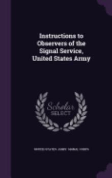 Hardcover Instructions to Observers of the Signal Service, United States Army Book
