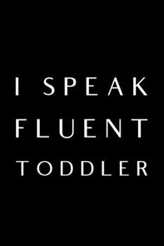 I Speak Fluent Toddler: 6x9 120 Page Lined Composition Notebook Funny Daycare Provider Gift