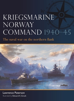 Paperback Kriegsmarine Norway Command 1940-45: The Naval War on the Northern Flank Book