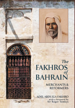 Hardcover The Fakhros of Bahrain: The Story of a Family, a Trading House, and a Nation Book