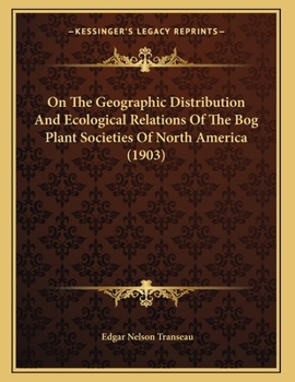 Paperback On The Geographic Distribution And Ecological Relations Of The Bog Plant Societies Of North America (1903) Book