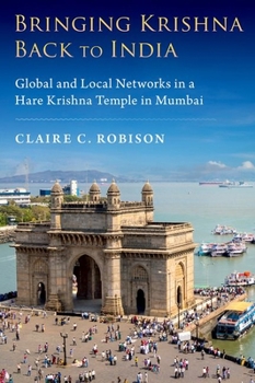 Hardcover Bringing Krishna Back to India: Global and Local Networks in a Hare Krishna Temple in Mumbai Book