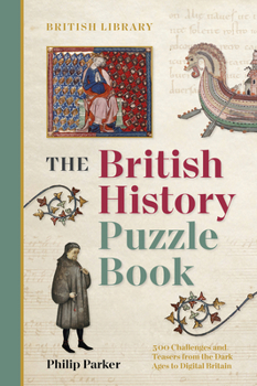 Paperback The British History Puzzle Book: From the Dark Ages to Digital Britain in 500 Challenges and Teasers Book