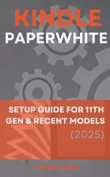 Paperback Kindle Paperwhite: Setup Guide for 11th Gen & Recent Models (2025) Book
