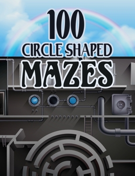 100 Circle Shaped Mazes: Maze Madness 100 Mazes: Large 8.5x11 featuring Circle shaped Mazes