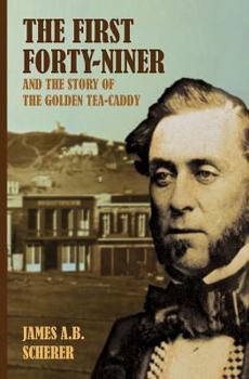 Paperback The First Forty-Niner and the Story of the Golden Tea-Caddy Book