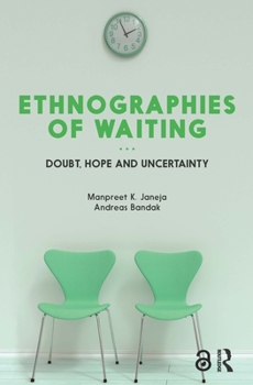 Paperback Ethnographies of Waiting: Doubt, Hope and Uncertainty Book